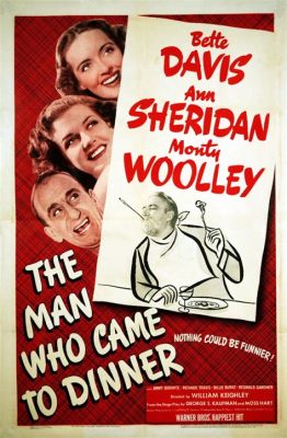 The Man Who Came To Dinner! A Hilarious Tale of Theatrical Mayhem and Uninvited Guests!